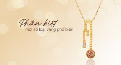 Phân biệt các loại vàng thường sử dụng trong chế tác trang sức