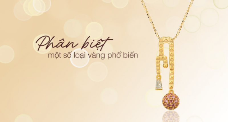 Phân biệt các loại vàng thường sử dụng trong chế tác trang sức