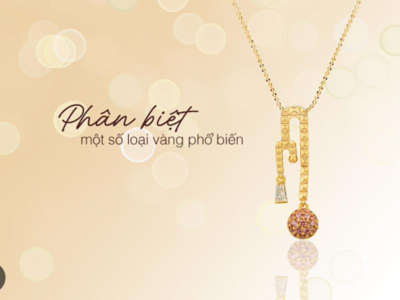 Phân biệt các loại vàng thường sử dụng trong chế tác trang sức